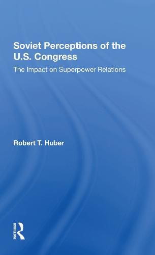 Cover image for Soviet Perceptions Of The U.s. Congress: The Impact On Superpower Relations