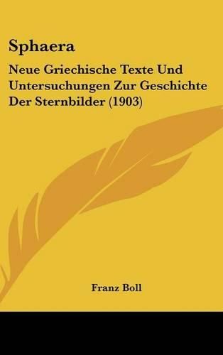 Cover image for Sphaera: Neue Griechische Texte Und Untersuchungen Zur Geschichte Der Sternbilder (1903)