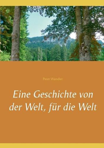 Eine Geschichte von der Welt, fur die Welt