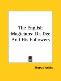 Cover image for The English Magicians: Dr. Dee and His Followers