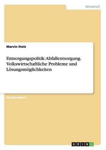 Cover image for Entsorgungspolitik: Abfallentsorgung. Volkswirtschaftliche Probleme und Loesungsmoeglichkeiten