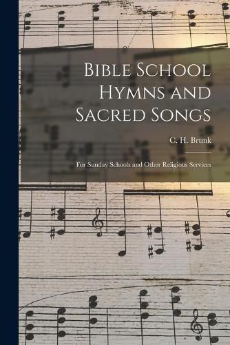 Cover image for Bible School Hymns and Sacred Songs: for Sunday Schools and Other Religious Services