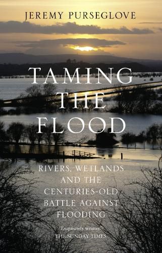 Taming the Flood: Rivers, Wetlands and the Centuries-Old Battle Against Flooding