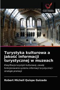 Cover image for Turystyka kulturowa a jako&#347;c informacji turystycznej w muzeach