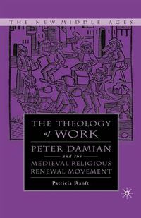Cover image for Medieval Theology of Work: Peter Damian and the Medieval Religious Renewal Movement