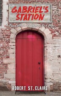 Cover image for Gabriel's Station: A Place Where the Hopeless Find Hope