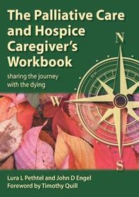 Cover image for The Palliative Care and Hospice Caregiver's Workbook: Sharing the journey with the dying