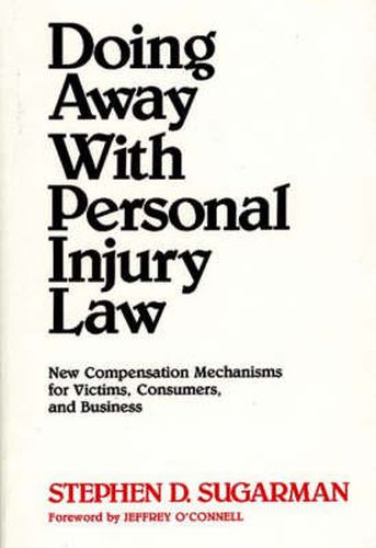 Cover image for Doing Away With Personal Injury Law: New Compensation Mechanisms for Victims, Consumers, and Business