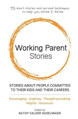 Cover image for Working Parent Stories: Stories about People Committed to Their Kids and Their Careers