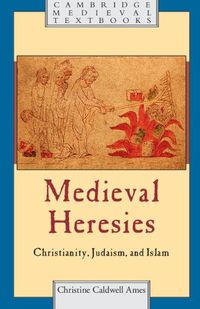 Cover image for Medieval Heresies: Christianity, Judaism, and Islam
