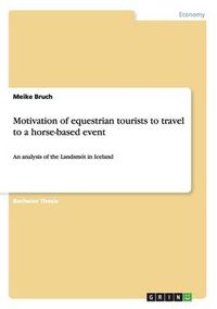 Cover image for Motivation of equestrian tourists to travel to a horse-based event: An analysis of the Landsmot in Iceland