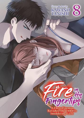Cover image for Fire in His Fingertips: A Flirty Fireman Ravishes Me with His Smoldering Gaze Vol. 8