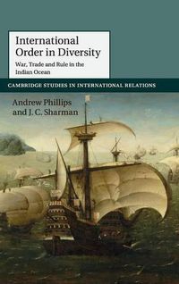 Cover image for International Order in Diversity: War, Trade and Rule in the Indian Ocean