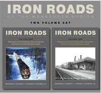 Cover image for Iron Roads of the Monadnock Region: Railroads of Southwestern New Hampshire and North-Central Massachusetts, Volumes I and II