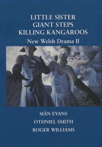 Cover image for New Welsh Drama II: Little Sister ,  Giant Steps ,  Killing Kangaroos