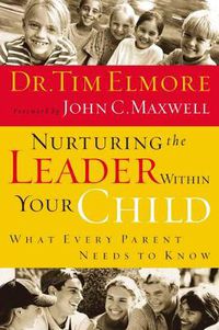 Cover image for Nurturing the Leader Within Your Child: What Every Parent Needs to Know