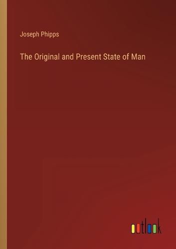 Cover image for The Original and Present State of Man