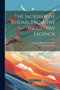 Cover image for The Jackdaw of Rheims, From the Ingoldsby Legends