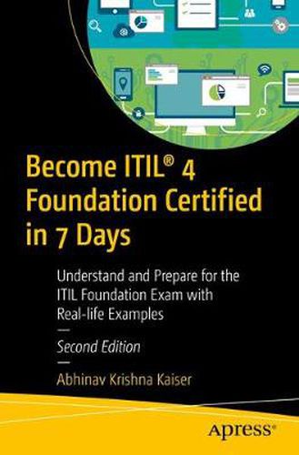 Cover image for Become ITIL (R) 4 Foundation Certified in 7 Days: Understand and Prepare for the ITIL Foundation Exam with Real-life Examples