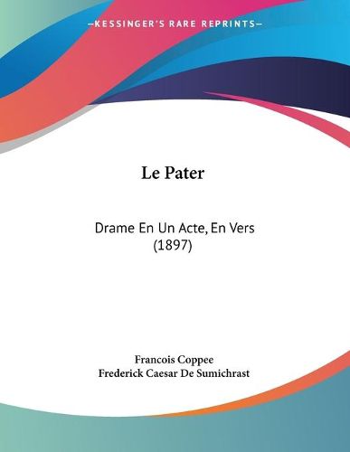 Cover image for Le Pater: Drame En Un Acte, En Vers (1897)