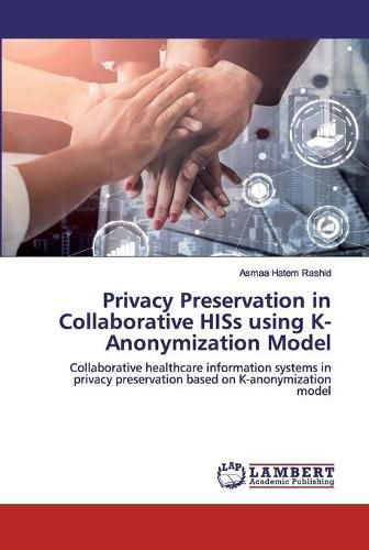 Cover image for Privacy Preservation in Collaborative HISs using K-Anonymization Model