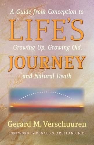 Life's Journey: A Guide from Conception to Growing Up, Growing Old, and Natural Death