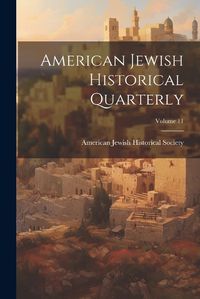 Cover image for American Jewish Historical Quarterly; Volume 11