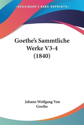 Cover image for Goethe's Sammtliche Werke V3-4 (1840)