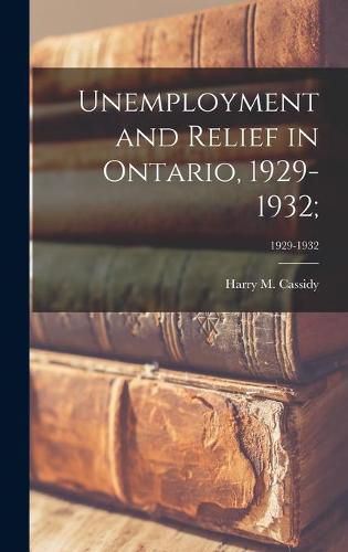 Cover image for Unemployment and Relief in Ontario, 1929-1932;; 1929-1932