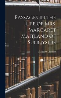 Cover image for Passages in the Life of Mrs. Margaret Maitland of Sunnyside