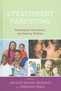 Cover image for Attachment Parenting: Developing Connections and Healing Children