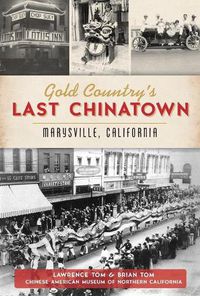 Cover image for Gold Country's Last Chinatown: Marysville, California