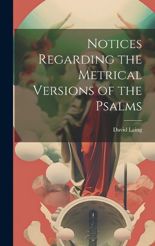 Cover image for Notices Regarding the Metrical Versions of the Psalms