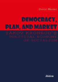 Cover image for Democracy, Plan, and Market: Yakov Kronrod's Political Economy of Socialism