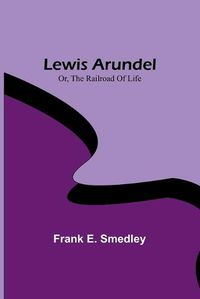 Cover image for Lewis Arundel; Or, The Railroad Of Life