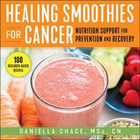 Cover image for Healing Smoothies for Cancer: Nutrition Support for Prevention and Recovery