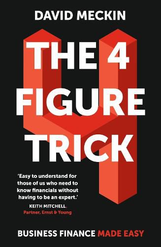 Cover image for The 4 Figure Trick: The book for non-financial managers - How to deliver financial success by understanding just four numbers in business