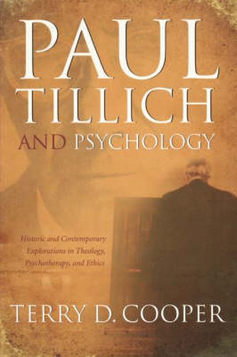 Paul Tillich and Psychology: Historic and Contemporary Explorations in Theology, Psychotherapy, And Ethics