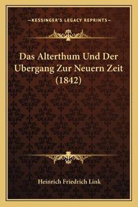 Cover image for Das Alterthum Und Der Ubergang Zur Neuern Zeit (1842)