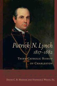 Cover image for Patrick N. Lynch, 1817-1882: Third Catholic Bishop of Charleston