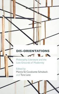 Cover image for Dis-orientations: Philosophy, Literature and the Lost Grounds of Modernity