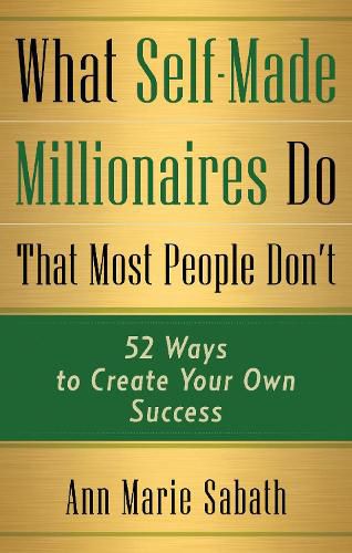 Cover image for What Self-Made Millionaires Do That Most People Don'T: 52 Ways to Create Your Own Success