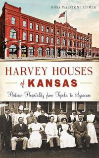 Cover image for Harvey Houses of Kansas: Historic Hospitality from Topeka to Syracuse