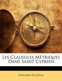 Cover image for Les Clausules Mtriques Dans Saint Cyprien