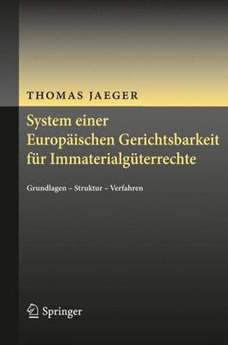 Cover image for System einer Europaischen Gerichtsbarkeit fur Immaterialguterrechte: Grundlagen - Struktur - Verfahren