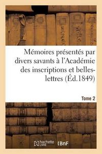 Cover image for Memoires Presentes Par Divers Savants A l'Academie Des Inscriptions Et Belles-Lettres Tome 2: de l'Institut National de France. Deuxieme Serie, Antiquites de la France