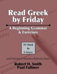 Cover image for Read Greek by Friday: A Beginning Grammar and Exercises