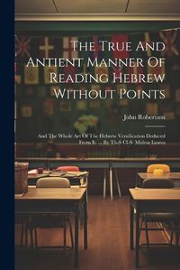 Cover image for The True And Antient Manner Of Reading Hebrew Without Points