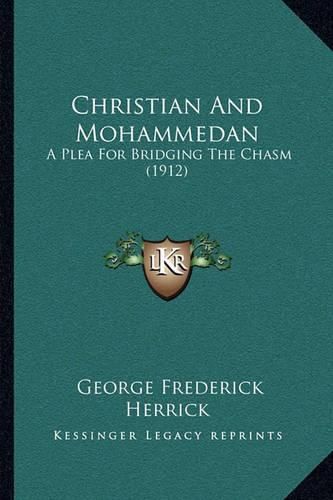 Cover image for Christian and Mohammedan: A Plea for Bridging the Chasm (1912)