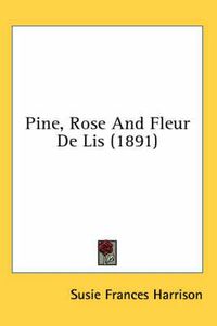 Cover image for Pine, Rose and Fleur de Lis (1891)